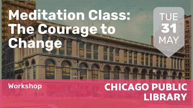 "2022.05.31 | Meditation Class: The Courage to Change "