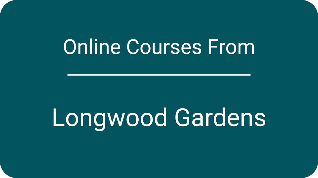Courses from Longwood Gardens