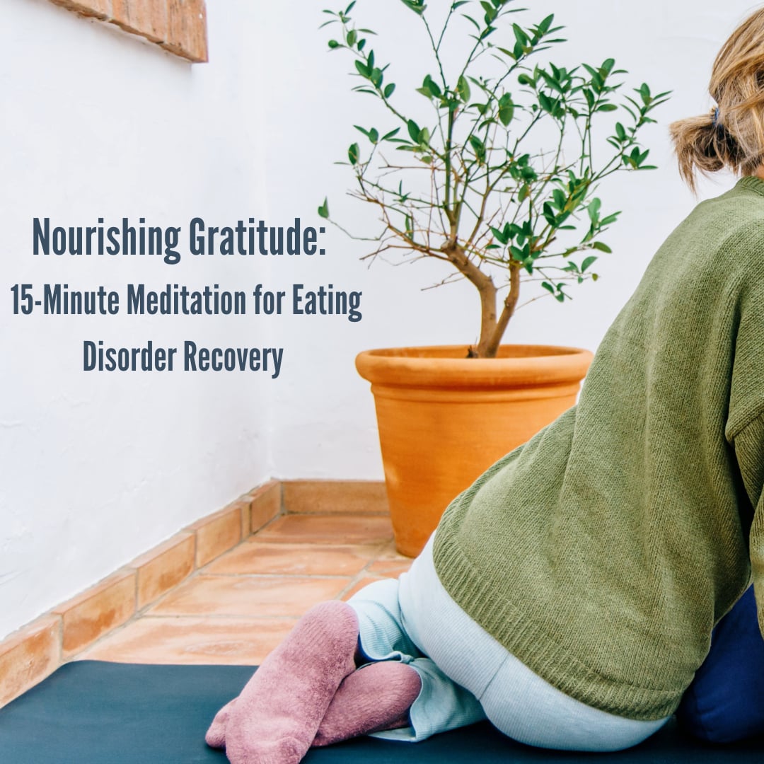 Nourishing Gratitude: A 15-Minute Meditation for Eating Disorder Recovery