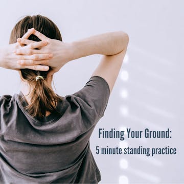 Finding your Ground: 5 minute standin...