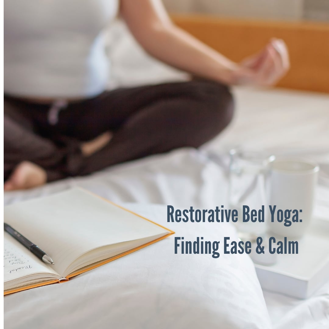 Restorative Bed Yoga: Finding Ease & Calm