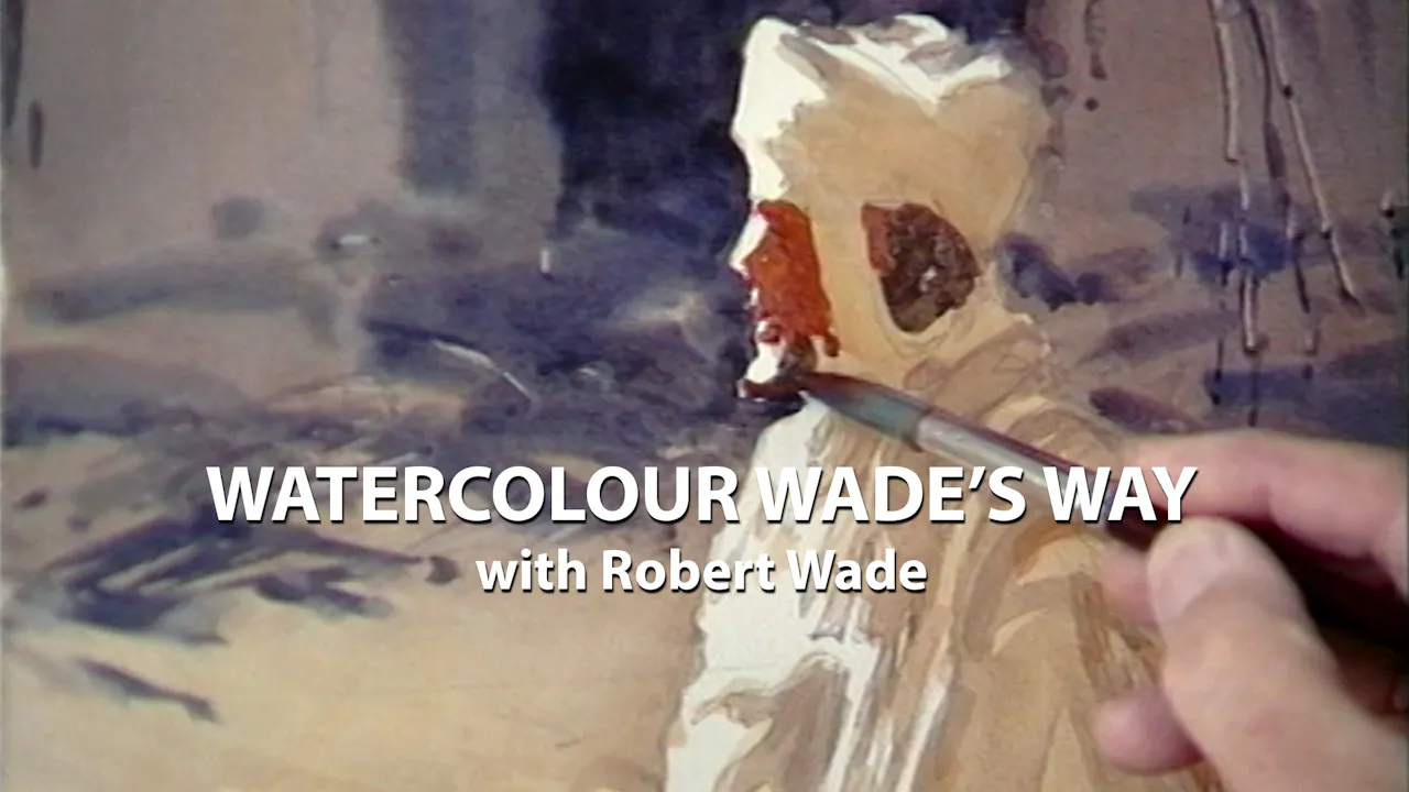 Watercolour ... Wade's Way with Robert Wade