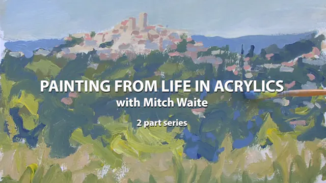 Painting from Life in Acrylics with Mitch Waite