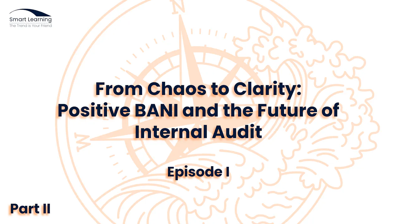 Positive BANI and the Future of Internal Audit - Episode I - Smart ...