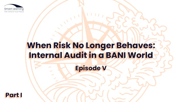 When Risk No Longer Behaves: Internal Audit in a BANI World - Episode V