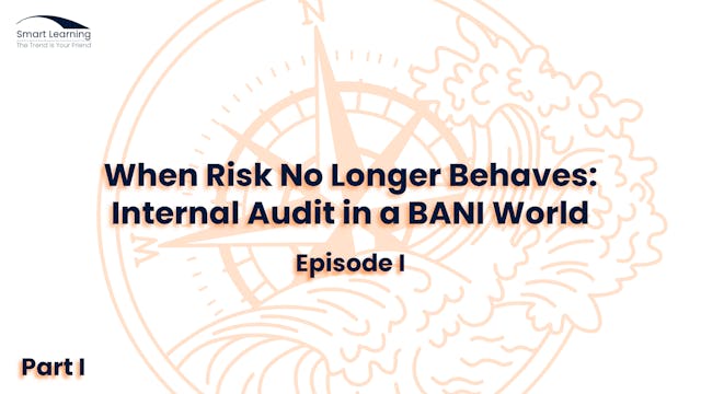 When Risk No Longer Behaves: Internal Audit in a BANI World - Episode I