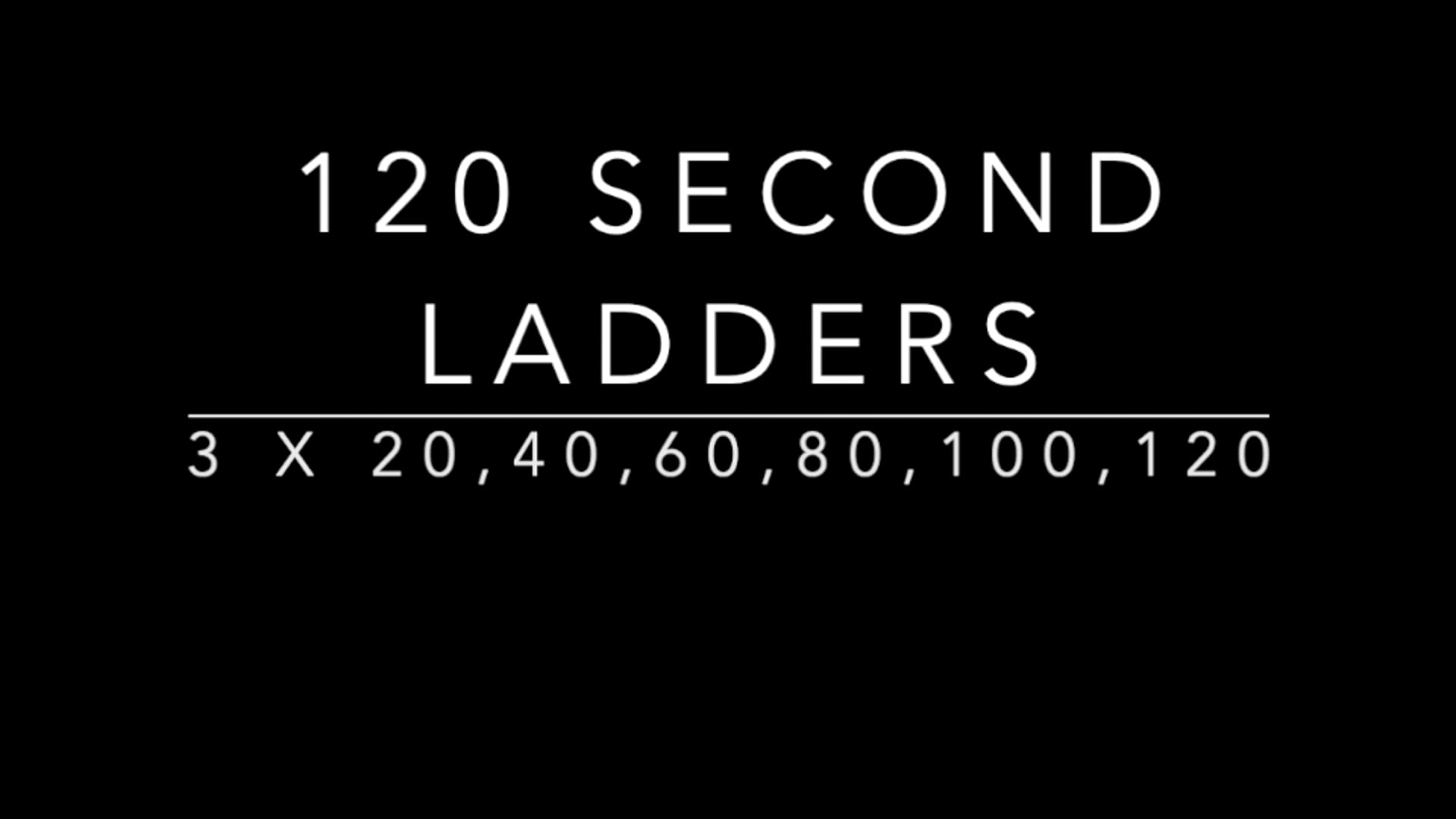 120 Second Ladders