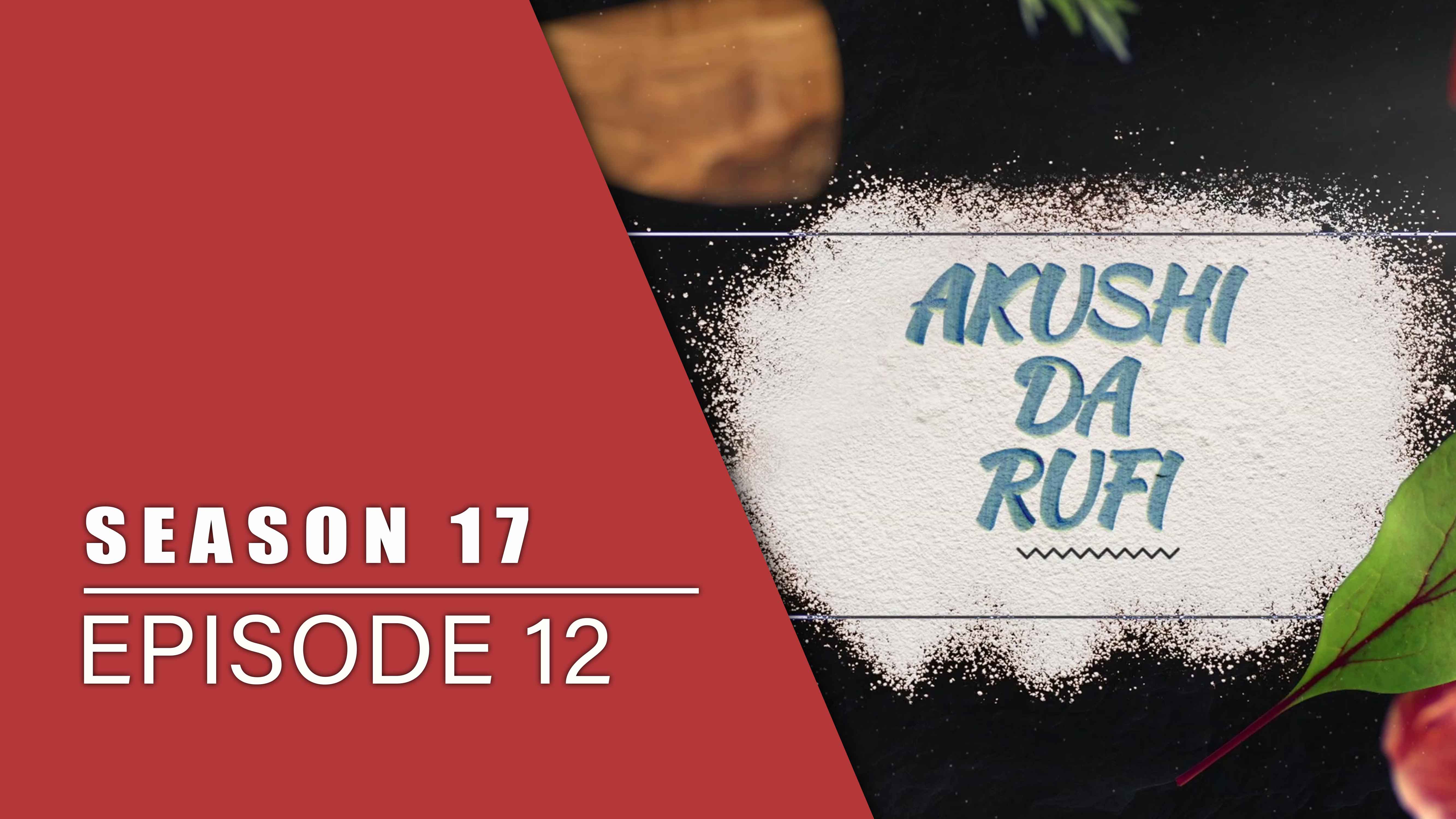 Akushi Da Rufi | Zango Na 17 | Kashi Na 12