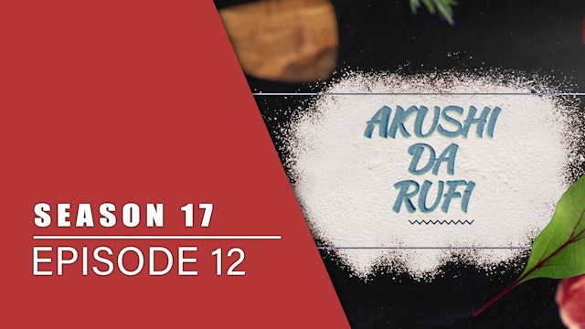 Akushi Da Rufi | Zango Na 17 | Kashi Na 12