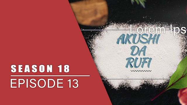 Akushi Da Rufi | Zango Na 18 | Kashi Na 13