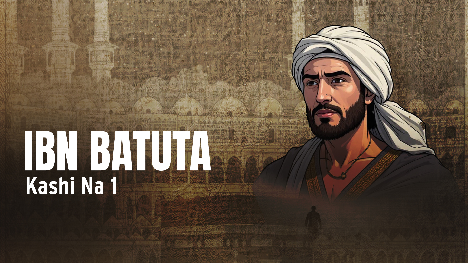 Ibn Batuta | Kashi Na 1