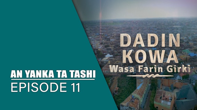 Dadin Kowa | An Yanka Ta Tashi | Kashi Na 11