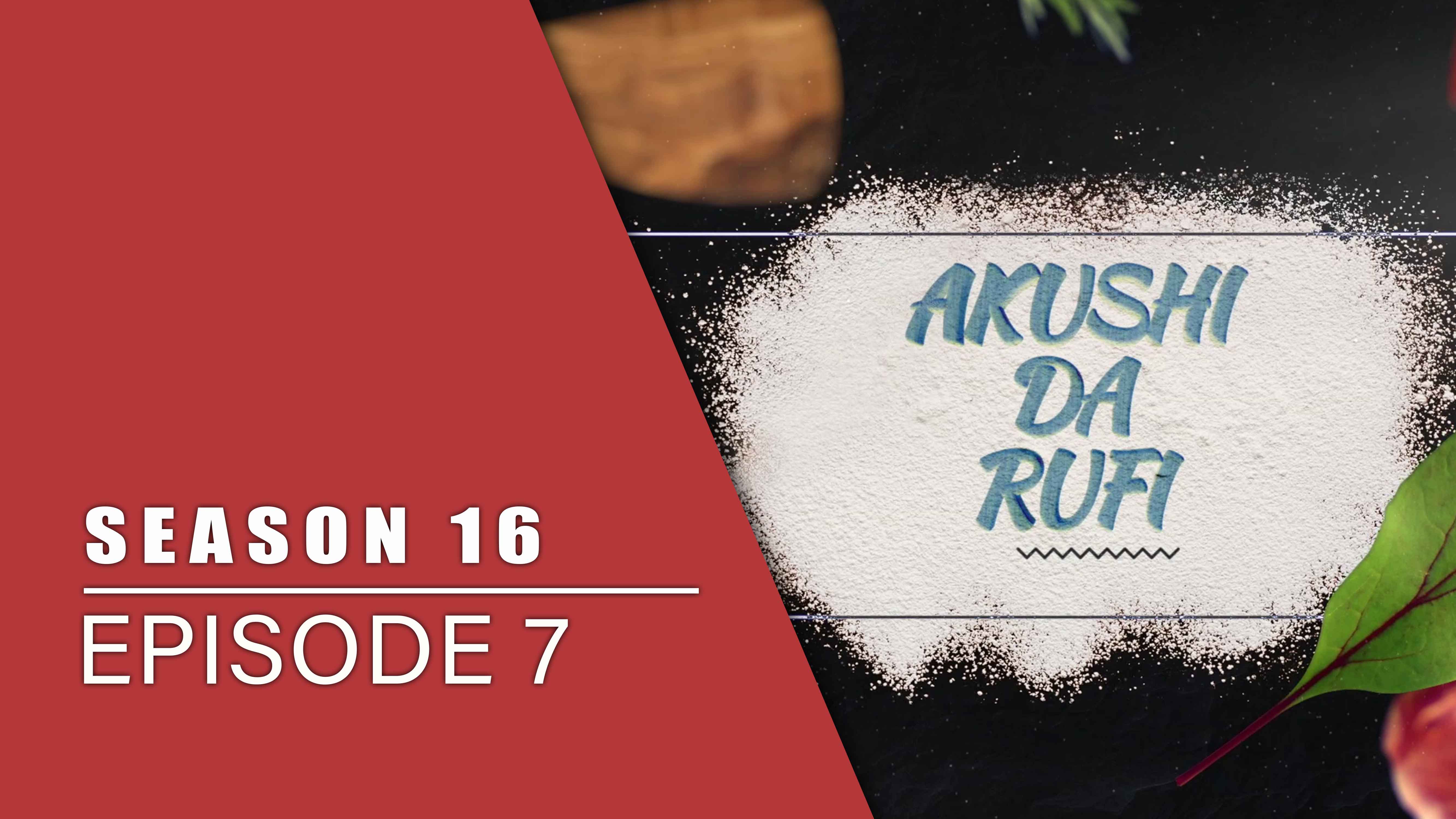 Akushi Da Rufi | Zango Na 16 | Kashi Na 7