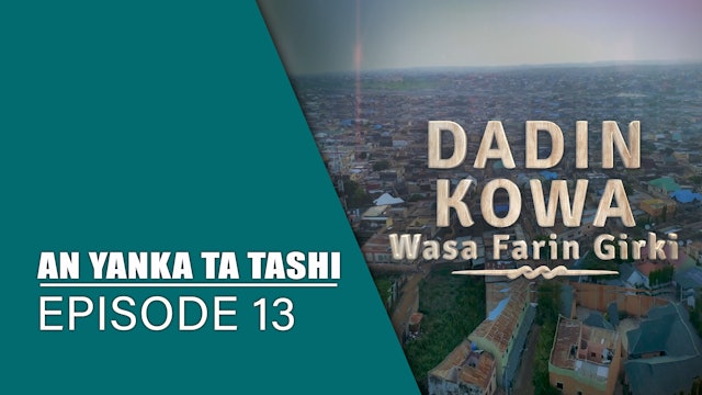 Dadin Kowa | An Yanka Ta Tashi | Kashi Na 13