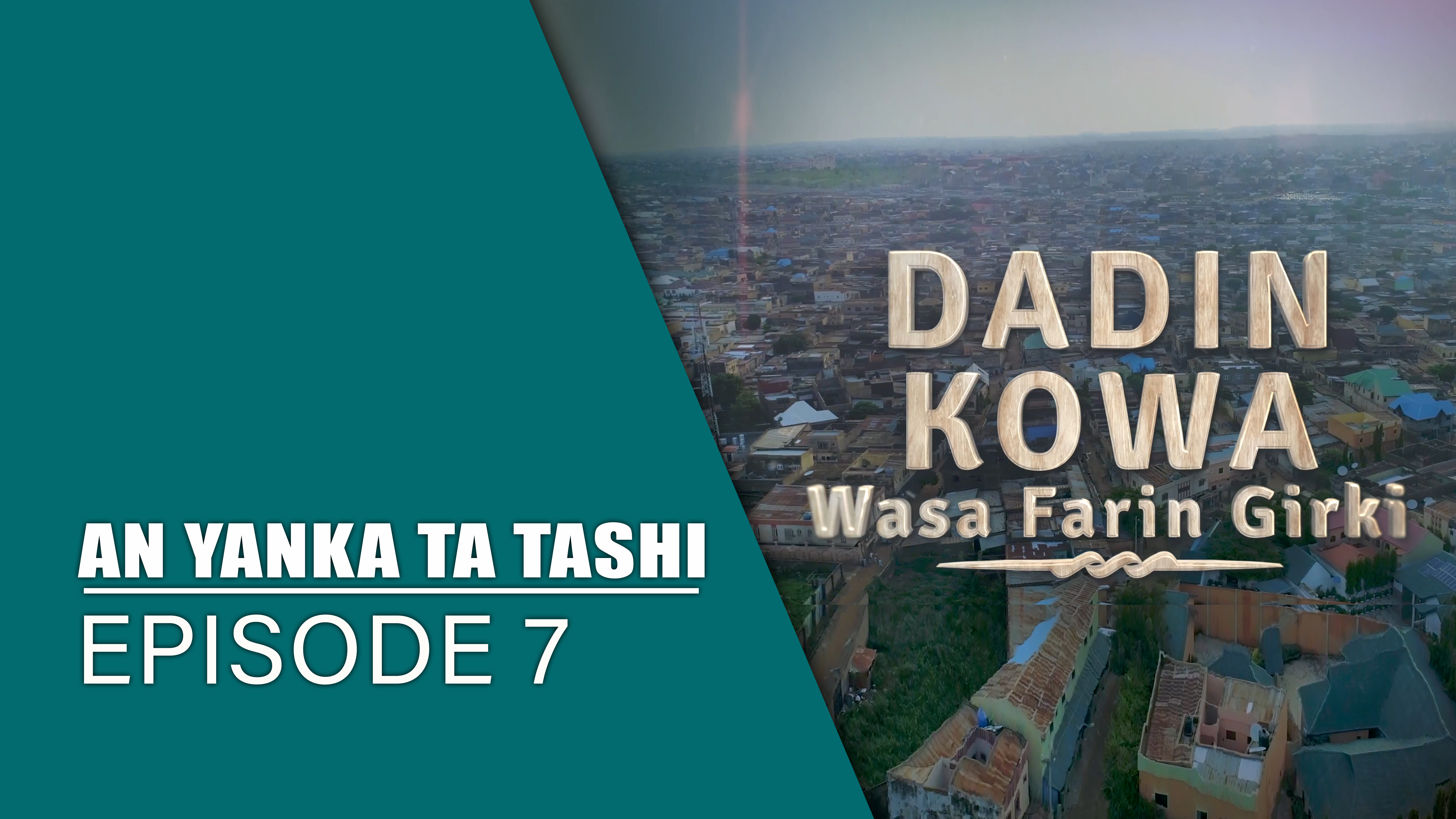 Dadin Kowa | An Yanka Ta Tashi | Kashi Na 7