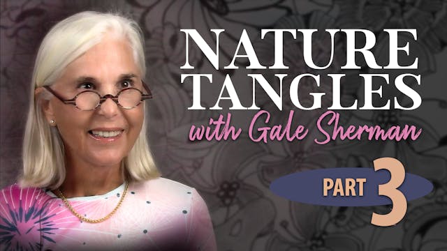 Part 3 - Nature Tangles with Gale She...