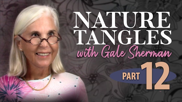 Part 12 - Nature Tangles with Gale Sherman