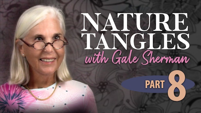 Part 8 - Nature Tangles with Gale Sherman