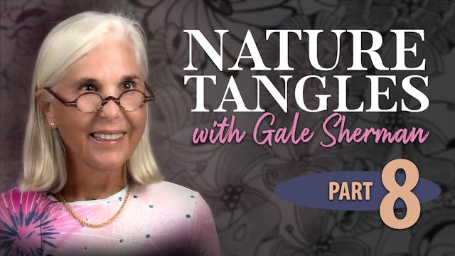 Part 8 - Nature Tangles with Gale She...