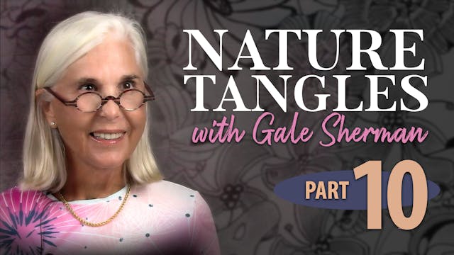 Part 10 -  Nature Tangles with Gale S...