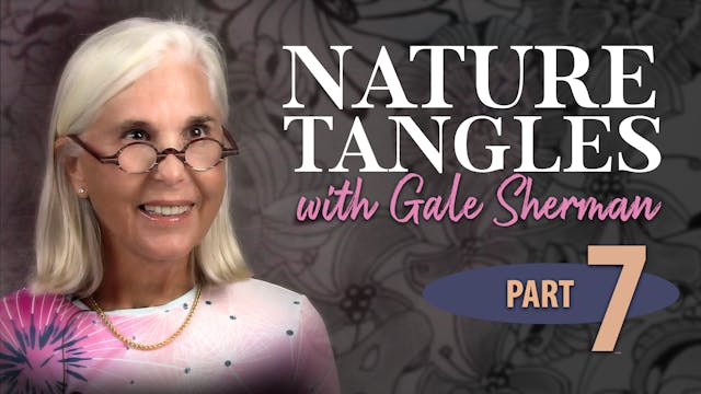 Part 7 - Nature Tangles with Gale She...