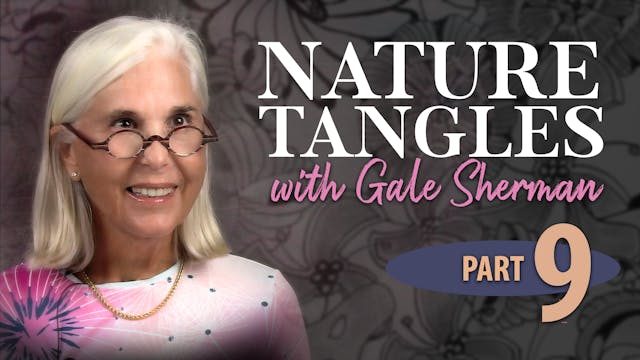 Part 9 - Nature Tangles with Gale She...