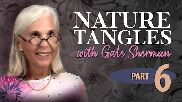 Part 6 - Nature Tangles with Gale She...