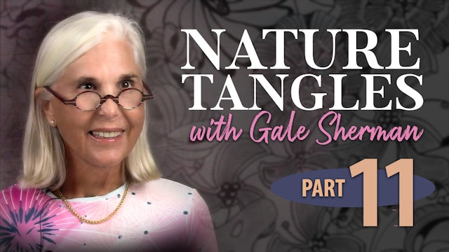 Part 11 - Nature Tangles with Gale Sherman