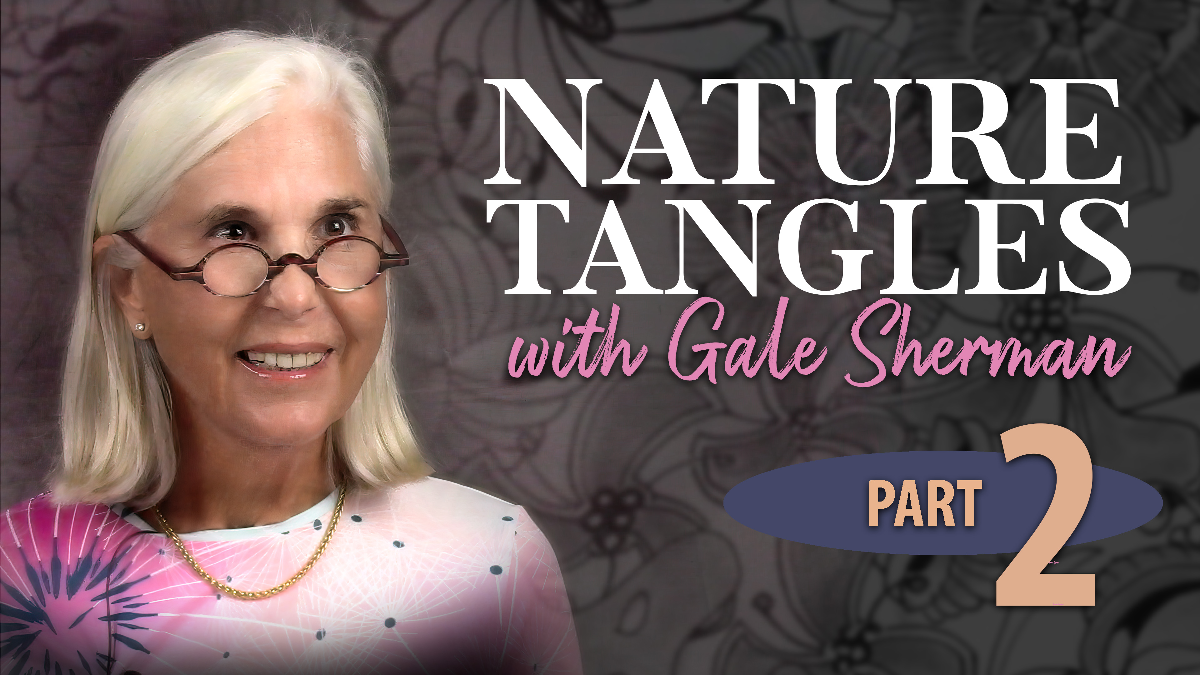 Part 2 - Nature Tangles with Gale Sherman