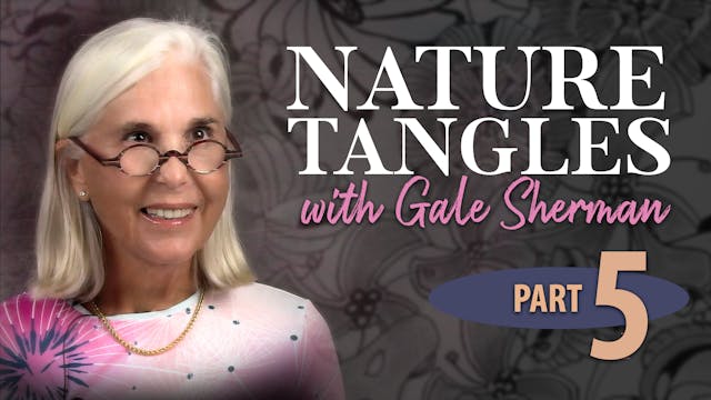 Part 5 - Nature Tangles with Gale She...