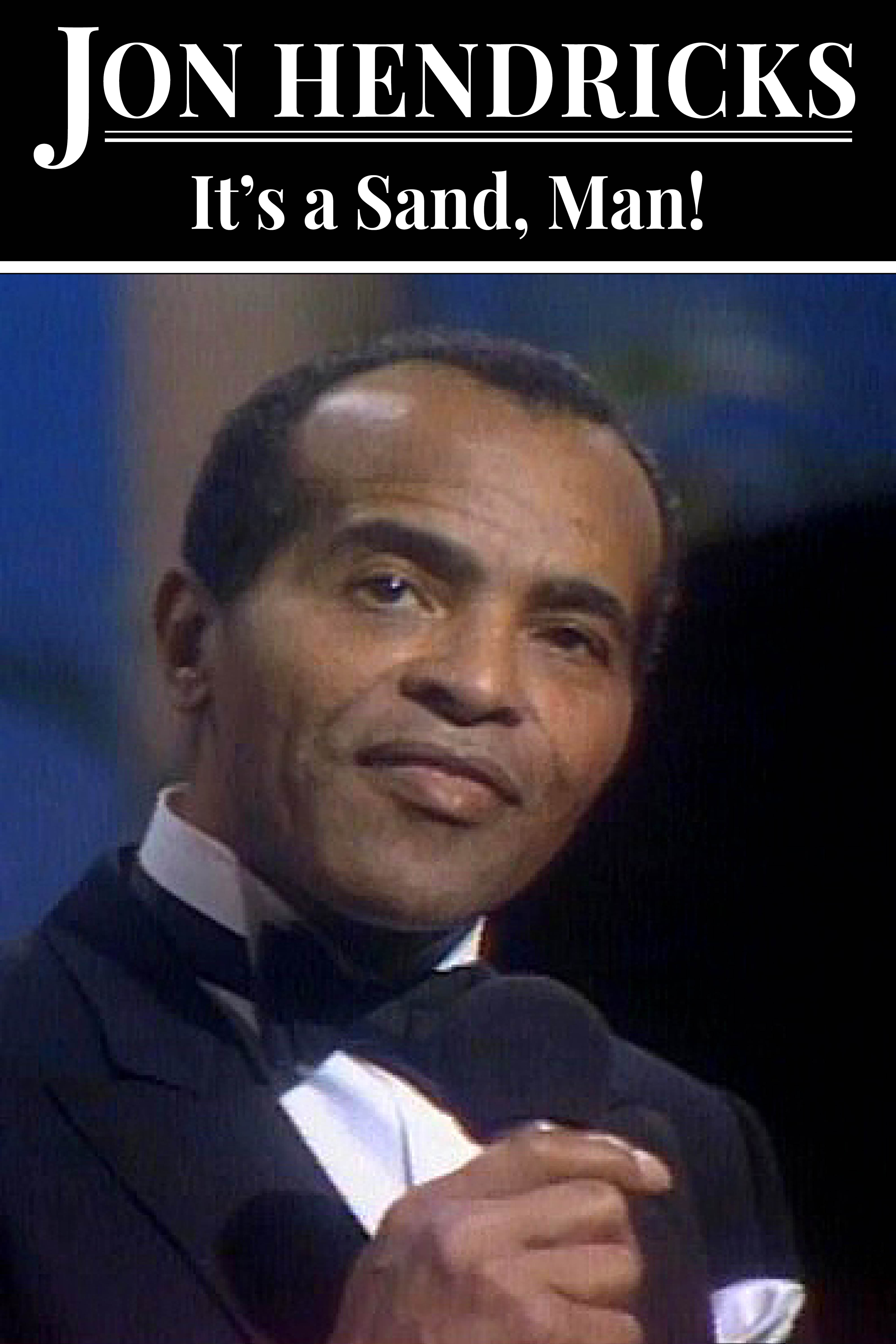 JON HENDRICKS: It's Sand, Man!