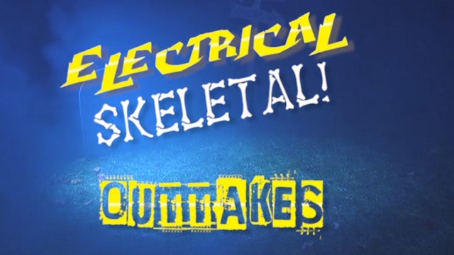 Electrical Skeletal - Outtakes