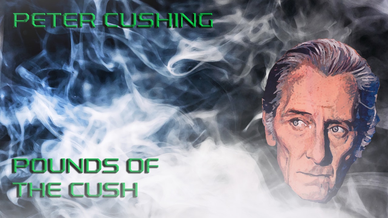 Peter Cushing: Pounds of the Cush