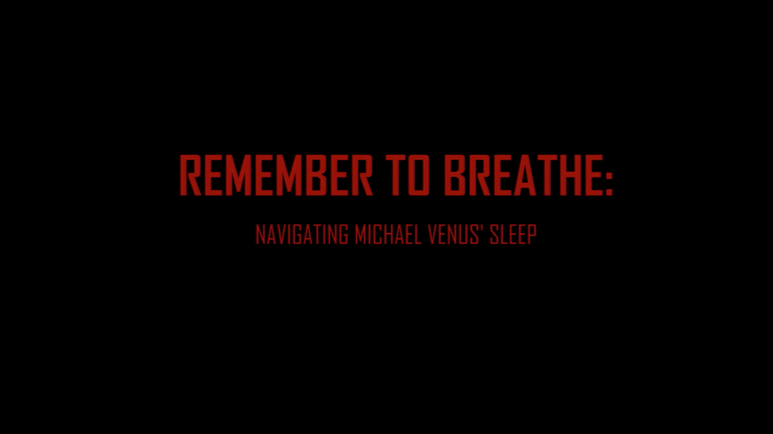 Remember to breathe: Navigating Michael Venus' Sleep