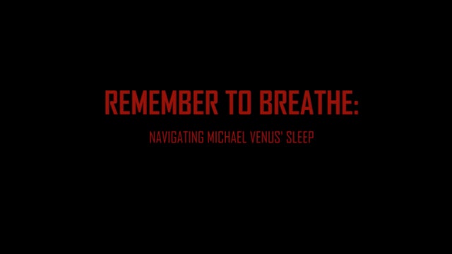 Remember to breathe: Navigating Michael Venus' Sleep