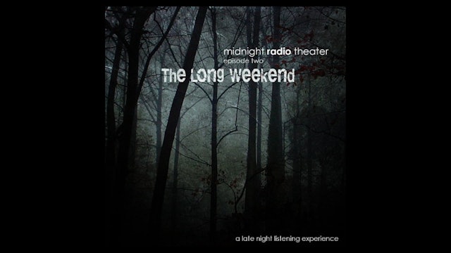 Midnight Radio Theater - Episode 2: The Long Weekend