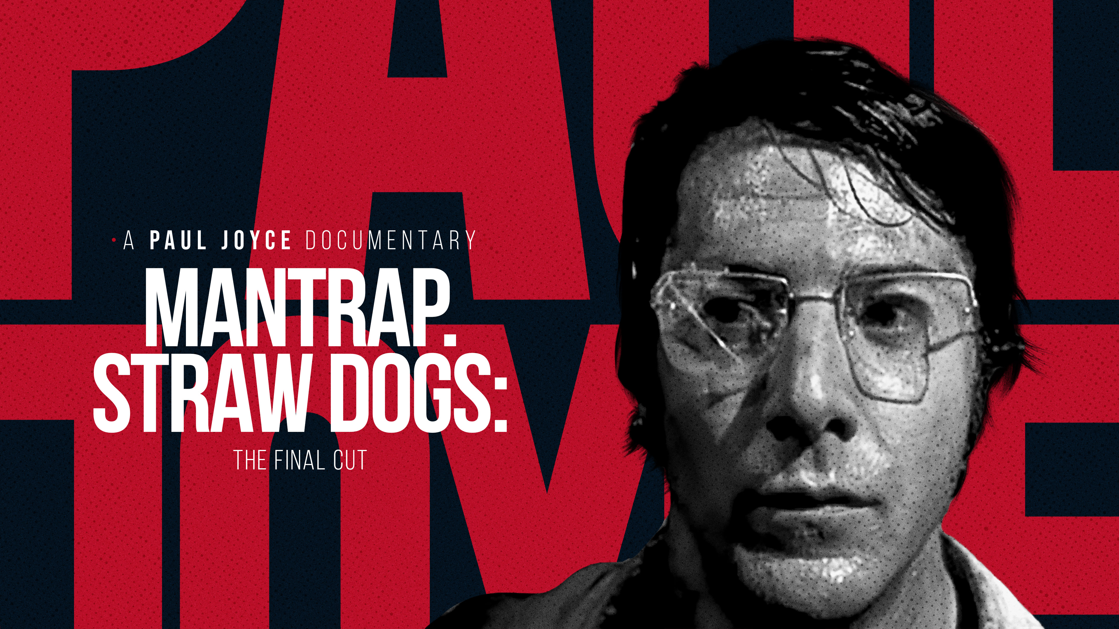 A Paul Joyce Documentary Mantrap. Straw Dogs The Final Cut ARROW