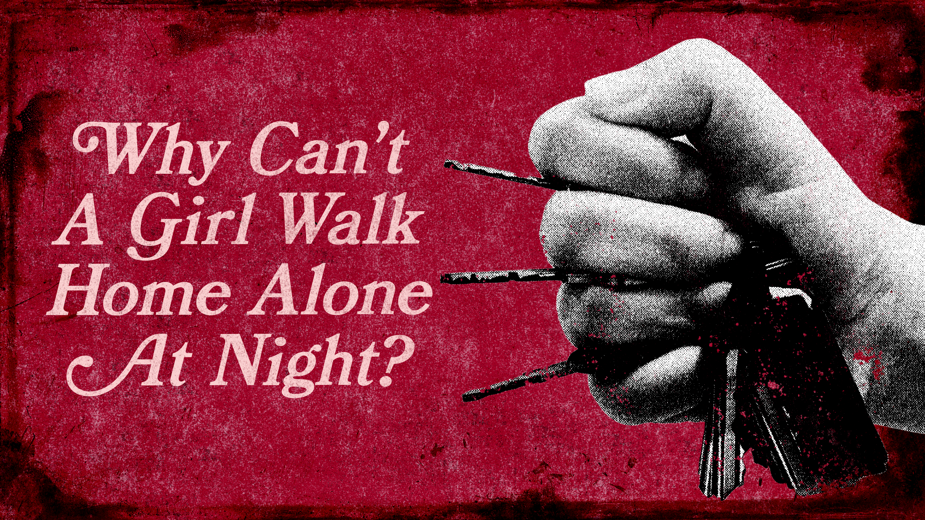 Why Can't A Girl Walk Home Alone At Night?