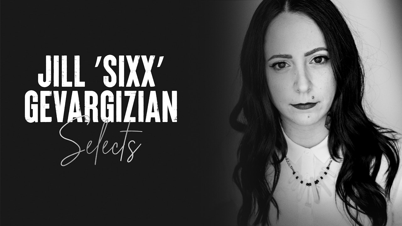 Jill 'Sixx' Gevargizian Selects