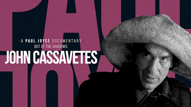 A Paul Joyce Documentary - Out of the Shadows: The Films of John Cassavetes