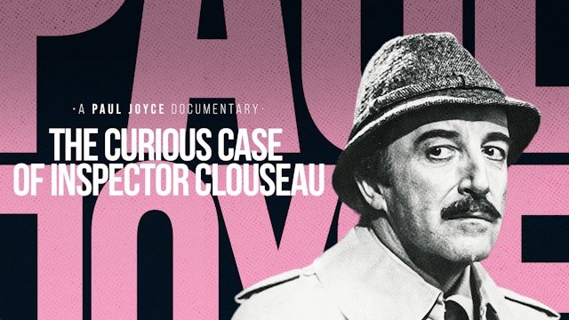 A Paul Joyce Documentary - The Curious Case of Inspector Clouseau