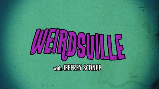 Weirdsville with Jeffrey Sconce