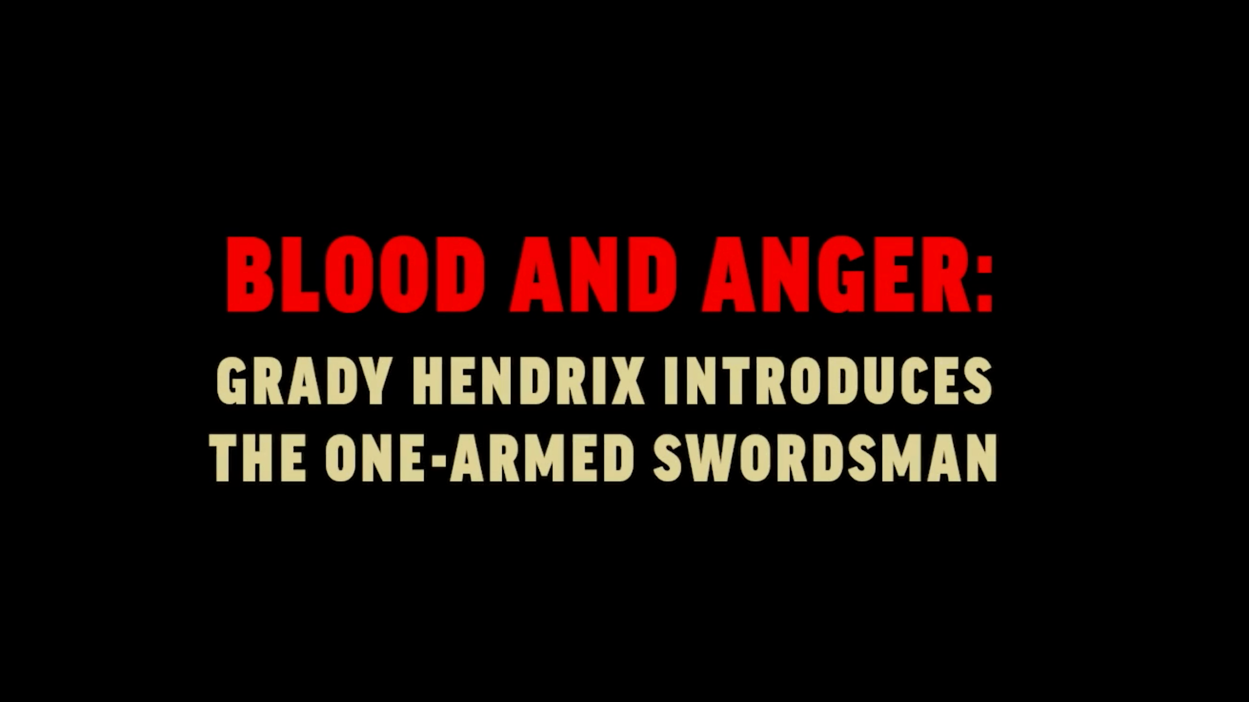 Blood and Anger: Grady Hendrix Introduces The One-Armed Swordsman