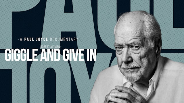 A Paul Joyce Documentary - Robert Altman: Giggle and Give In