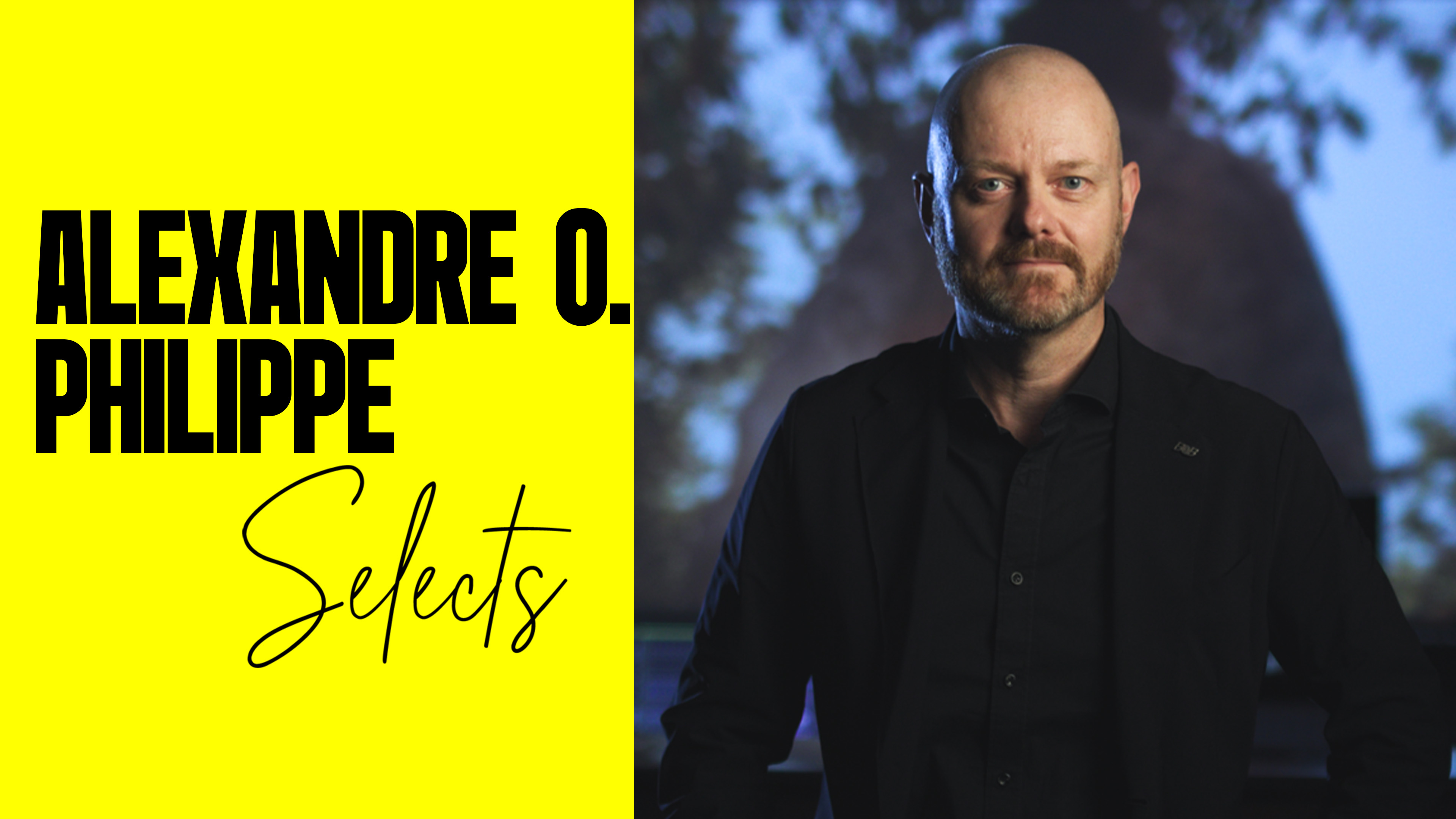 Alexandre O. Philippe Selects