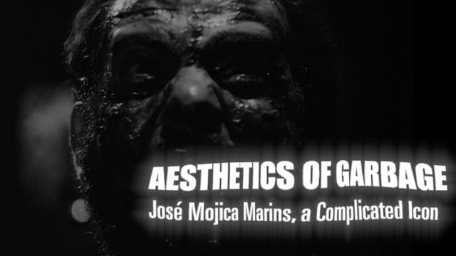 Aesthetics of Garbage: José Mojica Ma...