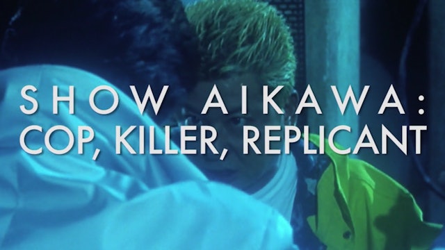 Show Aikawa: Cop, Killer, Replicant