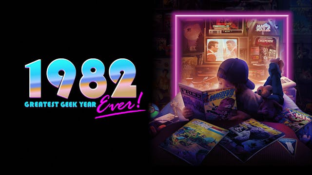 1982: The Greatest Geek Year Ever​​!
