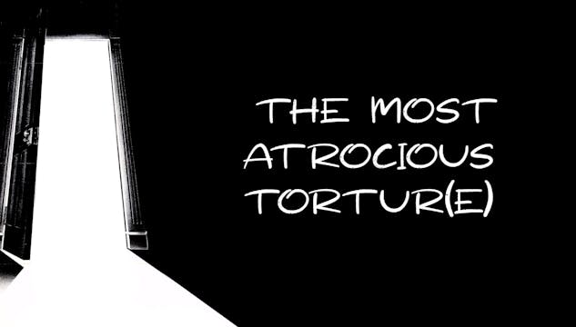 The Most Atrocious Tortur(e) - an int...