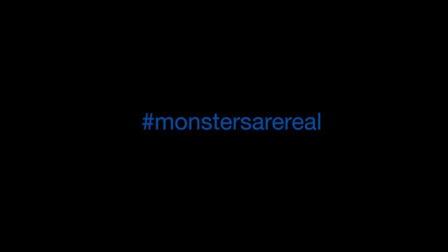 #MonstersAreReal